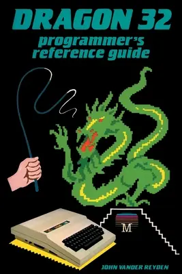 Dragon 32 programozói referencia kézikönyv - Dragon 32 Programmer's Reference Guide