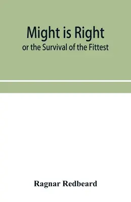 A hatalomnak igaza van, avagy a legerősebbek túlélése - Might Is Right or The Survival of the Fittest