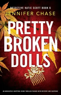 Pretty Broken Dolls: Egy abszolút lebilincselő krimi tele rejtéllyel és feszültséggel - Pretty Broken Dolls: An absolutely gripping crime thriller packed with mystery and suspense