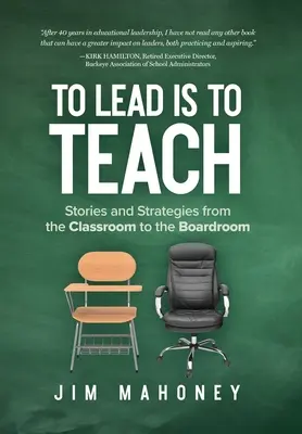 Vezetni annyi, mint tanítani: Történetek és stratégiák az osztályteremtől az igazgatótanácsig - To Lead Is to Teach: Stories and Strategies from the Classroom to the Boardroom