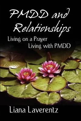 PMDD a vztahy: Život na modlitbách, Život s PMDD - PMDD and Relationships: Living on a Prayer, Living with PMDD
