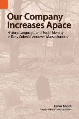 Társaságunk gyors ütemben gyarapodik: Történelem, nyelv és társadalmi identitás a kora gyarmati Andoverben, Massachusettsben - Our Company Increases Apace: History, Language, and Social Identity in Early Colonial Andover, Massachusetts