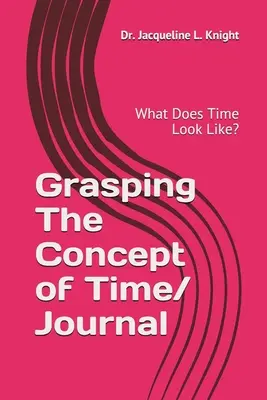 Az idő fogalmának megragadása: Hogyan néz ki az idő? - Grasping The Concept of Time: What Does Time Look Like?