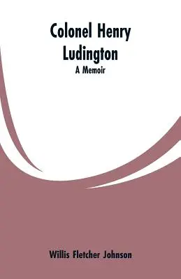 Henry Ludington ezredes: Emlékirat - Colonel Henry Ludington: A Memoir