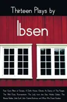 Tizenhárom Ibsen-dráma, köztük (teljes és rövidítetlen): A nép ellensége, A vadon, A babaház, Kísértetek, A nép ellensége, A vadon... - Thirteen Plays by Ibsen, including (complete and unabridged): Peer Gynt, Pillars of Society, A Doll's House, Ghosts, An Enemy of The People, The Wild