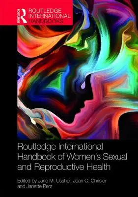 A nők szexuális és reproduktív egészségének nemzetközi kézikönyve (Routledge International Handbook of Women's Sexual and Reproductive Health) - Routledge International Handbook of Women's Sexual and Reproductive Health