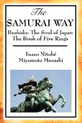 A szamurájok útja, a Bushido: Japán lelke és az Öt Gyűrű Könyve - The Samurai Way, Bushido: The Soul of Japan and the Book of Five Rings