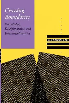 Crossing Boundaries: Tudás, diszciplínák és interdiszciplinaritás - Crossing Boundaries: Knowledge, Disciplinarities, and Interdisciplinarities