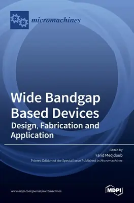 Széles sávszélességen alapuló eszközök: Tervezés, gyártás és alkalmazások - Wide Bandgap Based Devices: Design, Fabrication and Applications