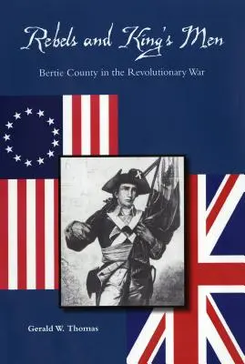 Lázadók és királyi emberek: Bertie megye a függetlenségi háborúban - Rebels and King's Men: Bertie County in the Revolutionary War