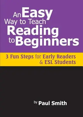 Egyszerű módja az olvasástanításnak kezdőknek: 3 szórakoztató lépés a korai olvasók és az ESL tanulók számára - An Easy Way to Teach Reading to Beginners: 3 Fun Steps for Early Readers and ESL Students