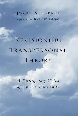 A transzperszonális elmélet felülvizsgálata: Az emberi spiritualitás részvételi víziója - Revisioning Transpersonal Theory: A Participatory Vision of Human Spirituality