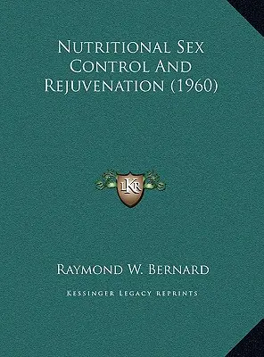 Táplálkozási nemi szabályozás és fiatalítás (1960) - Nutritional Sex Control And Rejuvenation (1960)