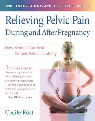 A kismedencei fájdalom enyhítése a terhesség alatt és után: Hogyan gyógyíthatják a nők a krónikus kismedencei instabilitást? - Relieving Pelvic Pain During and After Pregnancy: How Women Can Heal Chronic Pelvic Instability