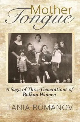 Anyanyelv: Balkáni nők három generációjának története - Mother Tongue: A Saga of Three Generations of Balkan Women