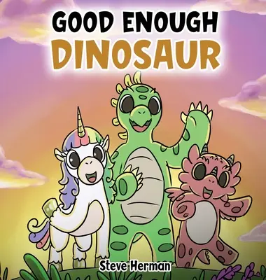 Elég jó dinoszaurusz: Egy történet az önbecsülésről és az önbizalomról. - Good Enough Dinosaur: A Story about Self-Esteem and Self-Confidence.