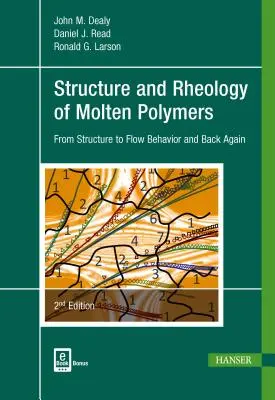 Az olvadt polimerek szerkezete és reológiája 2e: A szerkezettől az áramlási viselkedésig és vissza - Structure and Rheology of Molten Polymers 2e: From Structure to Flow Behavior and Back Again