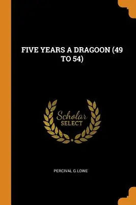 Öt év dragonyos (49-54) - Five Years a Dragoon (49 to 54)