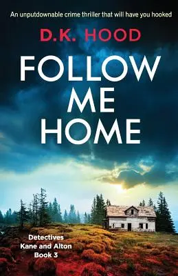 Kövess haza! Egy letehetetlen krimi, amely magával ragad - Follow Me Home: An unputdownable crime thriller that will have you hooked