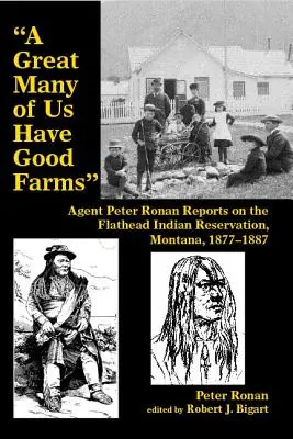 Nagyon sokunknak jó farmja van: Peter Ronan ügynök beszámolója a montanai Flathead indián rezervátumról, 1877-1887 - A Great Many of Us Have Good Farms: Agent Peter Ronan Reports on the Flathead Indian Reservation, Montana, 1877-1887