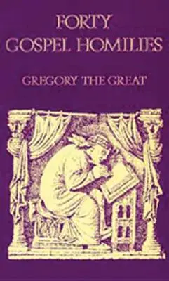 Nagy Gergely negyven evangéliumi homíliája: Nagy Gergely: Gergely: Negyven evangéliumi homília - Gregory the Great Forty Gospel Homilies: Gregory the Great: Forty Gospel Homilies