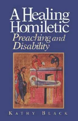 Egy gyógyító homiletika: Prédikálás és fogyatékosság - A Healing Homiletic: Preaching and Disability