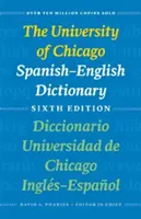 A Chicagói Egyetem spanyol-angol szótára, hatodik kiadás: Diccionario Universidad de Chicago Ingls-Espaol, Sexta Edicin - The University of Chicago Spanish-English Dictionary, Sixth Edition: Diccionario Universidad de Chicago Ingls-Espaol, Sexta Edicin