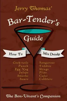 Jerry Thomas' Bartenders Guide: How To Mix Drinks 1862 Reprint: A Bon Vivant's Companion