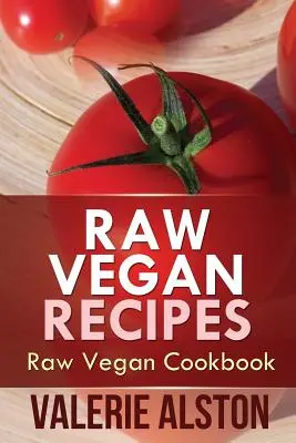 Nyers vegán receptek: Nyers vegán szakácskönyv - Raw Vegan Recipes: Raw Vegan Cookbook