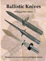 Ballisztikus kések: Fegyverek a titkosszolgálatok és a különleges erők számára - Ballistic Knives: Weapons for Secret Services and Special Forces