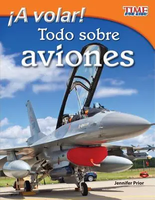 Egy Volar! Todo Sobre Aviones (Szállj fel! Minden a repülőkről) (spanyol változat) = Take Off! Minden a repülőgépekről - A Volar! Todo Sobre Aviones (Take Off! All about Airplanes) (Spanish Version) = Take Off! All about Airplanes