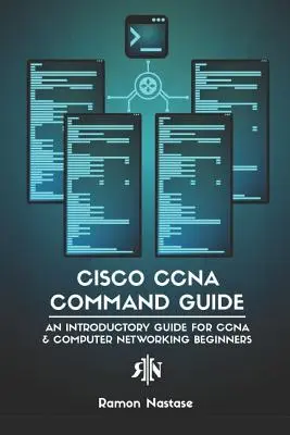 Cisco CCNA Command Guide: Bevezető útmutató a CCNA és a számítógépes hálózatépítés kezdőknek - Cisco CCNA Command Guide: An Introductory Guide for CCNA & Computer Networking Beginners