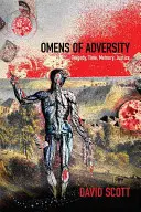 A csapások előjelei: Tragédia, idő, emlékezet, igazságosság - Omens of Adversity: Tragedy, Time, Memory, Justice