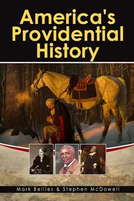 America's Providential History: Biblikus alapelvek az oktatásról, kormányzásról, politikáról, gazdaságról és családi életről - America's Providential History: Biblical Principles of Education, Government, Politics, Economics, and Family Life