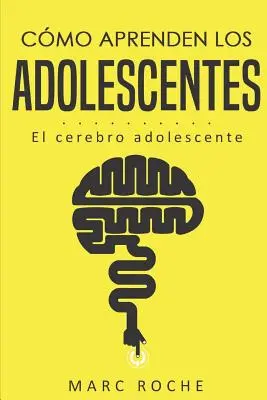 Cmo aprenden los adolescentes: El cerebro adolescente: (Neuroeducacin de bolsillo)