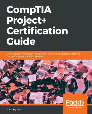 CompTIA Project+ tanúsítási útmutató - CompTIA Project+ Certification Guide