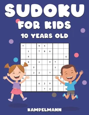 Sudoku 10 éves gyerekeknek: 200 Sudoku rejtvény tervezése 10 éveseknek - Útmutatóval és megoldásokkal - Nagy nyomtatásban - Sudoku for Kids 10 Years Old: 200 Sudoku Puzzles Design for 10 Year Olds - With Instructions and Solutions - Large Print