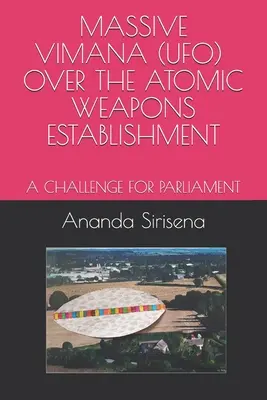Hatalmas vimana (Ufo) az atomfegyverkezési létesítmény felett: Kihívás a Parlament számára - Massive Vimana (Ufo) Over the Atomic Weapons Establishment: A Challenge for Parliament
