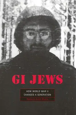 GI Jews: Hogyan változtatott meg egy nemzedéket a II. világháború - GI Jews: How World War II Changed a Generation