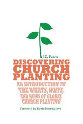 A gyülekezetalapítás felfedezése: Bevezetés a globális gyülekezetplántálás mikéntjébe, miértjébe és hogyanjába - Discovering Church Planting: An Introduction to the Whats, Whys, and Hows of Global Church Planting