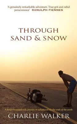 Homokon és havon át: Egy férfi, egy kerékpár és egy 43 000 mérföldes utazás a felnőtté válásig a Föld végeken át - Through Sand & Snow: a man, a bicycle, and a 43,000-mile journey to adulthood via the ends of the Earth