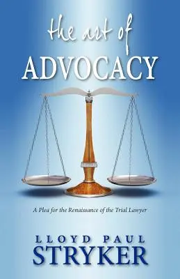 Az érdekérvényesítés művészete: Pályázat a peres ügyvédek reneszánszáért - The Art of Advocacy: A Plea for the Renaissance of the Trial Lawyer