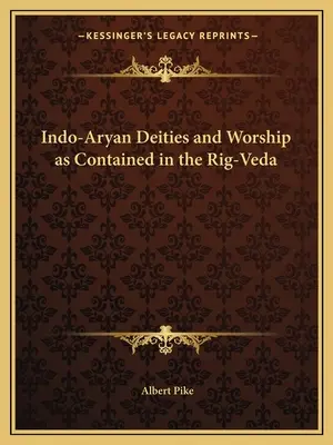 Az indo-árja istenségek és imádatuk a Rig-Védában foglaltak szerint - Indo-Aryan Deities and Worship as Contained in the Rig-Veda