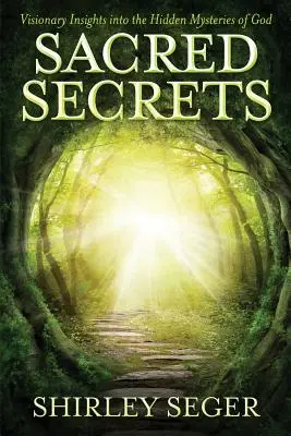 Szent titkok: Látomásos betekintés Isten rejtett titkaiba - Sacred Secrets: Visionary Insights into the Hidden Mysteries of God