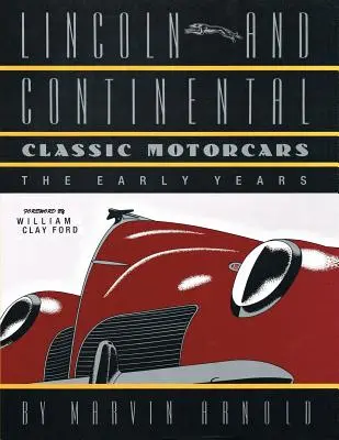 LINCOLN ÉS KONTINENTÁLIS Klasszikus gépkocsik: A korai évek - LINCOLN AND CONTINENTAL Classic Motorcars: The Early Years