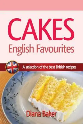 Sütemények - Angol kedvencek: A legjobb brit receptek válogatása - Cakes - English Favourites: A Selection of the Best British Recipes