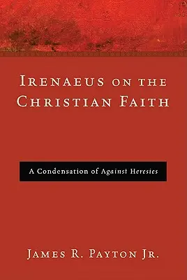 Iréneusz a keresztény hitről - Irenaeus on the Christian Faith