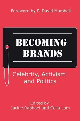 Márkákká válás: Celebrity, Activism and Politics - Becoming Brands: Celebrity, Activism and Politics