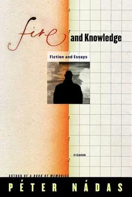 Tűz és tudás: Fikció és esszék - Fire and Knowledge: Fiction and Essays