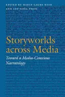 Médián átívelő mesevilágok: Egy médiatudatos narratológia felé - Storyworlds Across Media: Toward a Media-Conscious Narratology